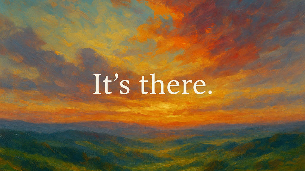 Painting of a sunset over a landscape with the text 'It's there.'